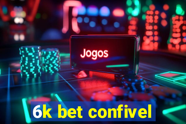 6k bet confivel